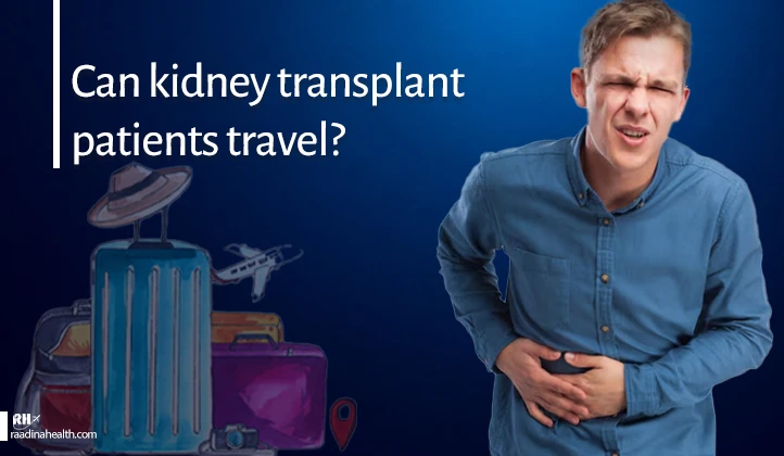 Can kidney transplant patients travel?