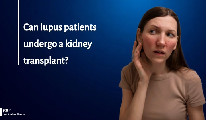 Can lupus patients undergo a kidney transplant?