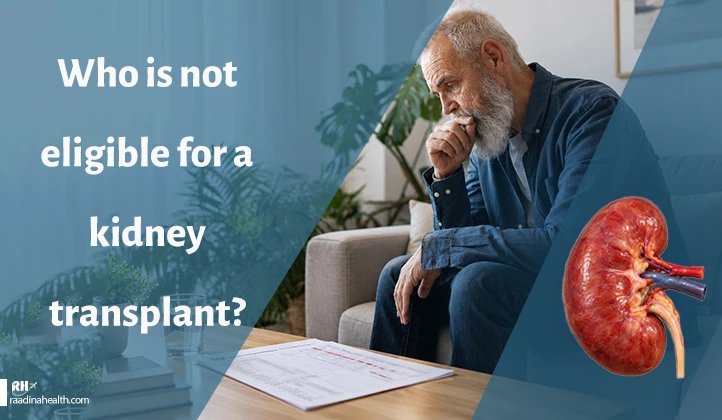 Who is not eligible for a kidney transplant?